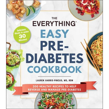 The Everything Easy Pre-Diabetes Cookbook: 200 Healthy Recipes to Help Reverse and Manage Pre-Diabetes
