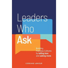 Leaders Who Ask: Building Fearless Cultures by telling less and asking more