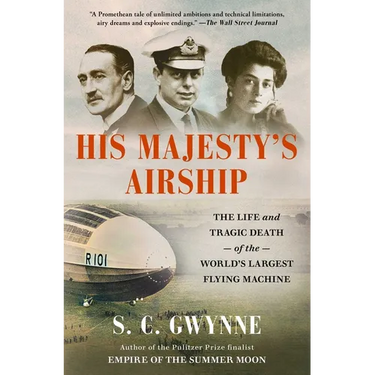 His Majesty's Airship: The Life and Tragic Death of the World's Largest Flying Machine
