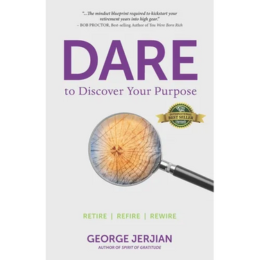 Dare to Discover Your Purpose: Retire, Refire, Rewire