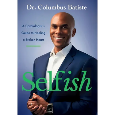 Selfish: A Cardiologist's Guide To Healing A Broken Heart