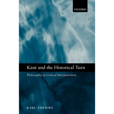Kant and the Historical Turn: Philosophy as Critical Interpretation