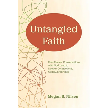 Untangled Faith: How Honest Conversations with God Lead to Deeper Connection, Clarity, and Peace