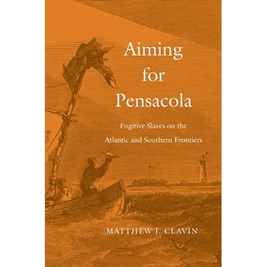 Aiming for Pensacola: Fugitive Slaves on the Atlantic and Southern Frontiers