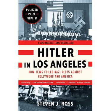Hitler in Los Angeles: How Jews Foiled Nazi Plots Against Hollywood and America