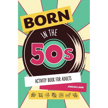 Born in the 50s Activity Book for Adults: Mixed Puzzle Book for Adults about Growing Up in the 50s and 60s with Trivia, Sudoku, Word Search, Crossword