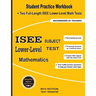 ISEE Lower-Level Subject Test Mathematics: Student Practice Workbook + Two Full-Length ISEE Middle-Level Math Tests