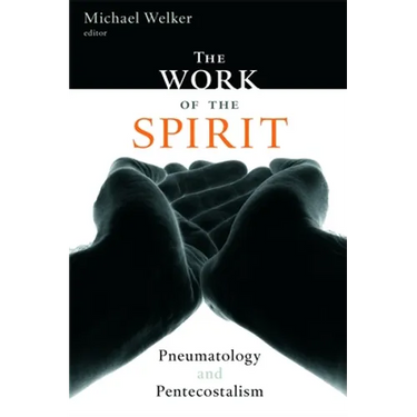 The Work of the Spirit: Pneumatology and Pentecostalism