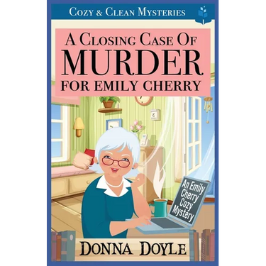 A Closing Case of Murder for Emily Cherry: Cozy & Clean Mysteries