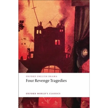 Four Revenge Tragedies: (The Spanish Tragedy, the Revenger's Tragedy, the Revenge of Bussy d'Ambois, and the Atheist's Tragedy)