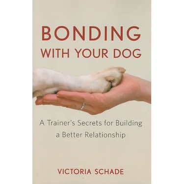 Bonding with Your Dog: A Trainer's Secrets for Building a Better Relationship