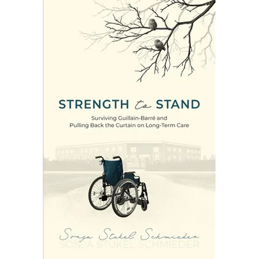 Strength to Stand: Surviving Guillain-Barre and Pulling Back the Curtain on Long-Term Care