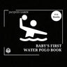 Baby's First Water Polo Book: 0-12 Months High Contrast Baby Book on Water Polo