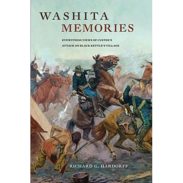 Washita Memories: Eyewitness Views of Custer's Attack on Black Kettle's Village