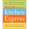 Mark Bittman's Kitchen Express: 404 Inspired Seasonal Dishes You Can Make in 20 Minutes or Less