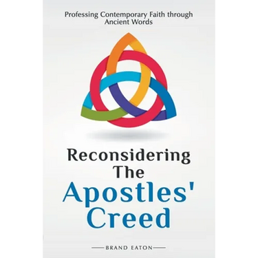 Reconsidering the Apostles' Creed: Professing Contemporary Faith Through Ancient Words