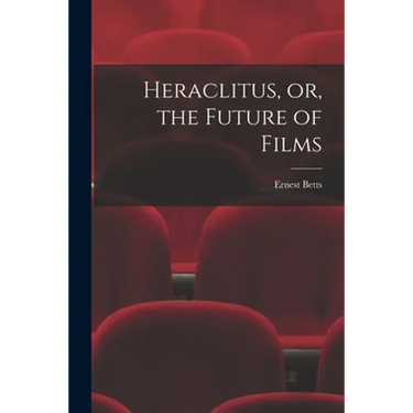 Heraclitus, or, the Future of Films