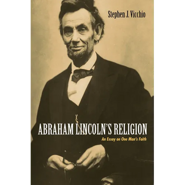 Abraham Lincoln's Religion: An Essay on One Man's Faith