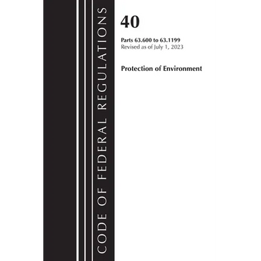 Code of Federal Regulations, Title 40 Protection of the Environment 63.600-63.1199, Revised as of July 1, 2023
