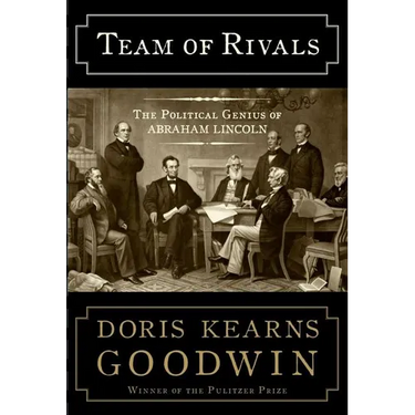 Team of Rivals: The Political Genius of Abraham Lincoln