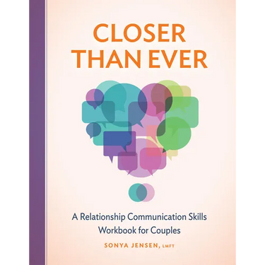 Closer Than Ever: A Relationship Communication Skills Workbook for Couples