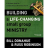 Building a Life-Changing Small Group Ministry: A Strategic Guide for Leading Group Life in Your Church