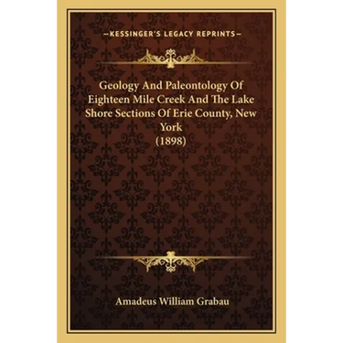 Geology And Paleontology Of Eighteen Mile Creek And The Lake Shore Sections Of Erie County, New York (1898)