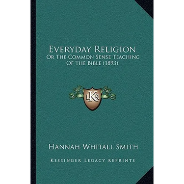 Everyday Religion: Or The Common Sense Teaching Of The Bible (1893)