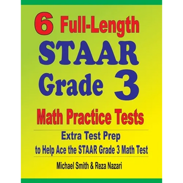 6 Full-Length STAAR Grade 3 Math Practice Tests: Extra Test Prep to Help Ace the STAAR Grade 3 Math Test