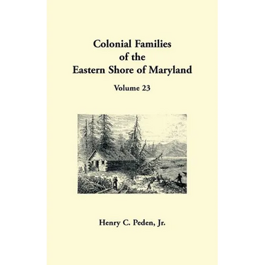 Colonial Families of the Eastern Shore of Maryland, Volume 23