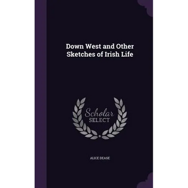 Down West and Other Sketches of Irish Life