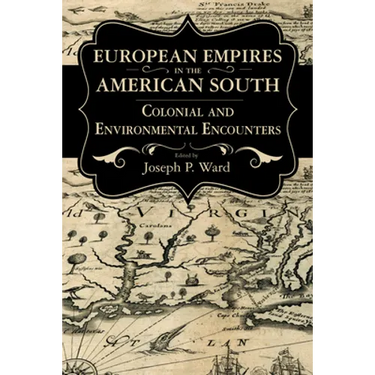 European Empires in the American South: Colonial and Environmental Encounters