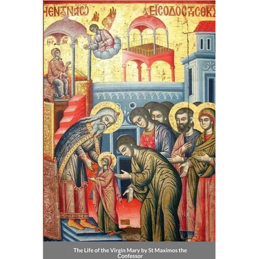 The Life of the Virgin Mary by St Maximos the Confessor