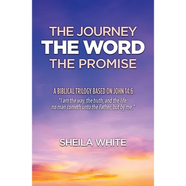 The Journey, The Word, The Promise: A Biblical Trilogy Based on John 14:6