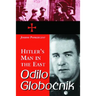 Odilo Globocnik, Hitler's Man in the East