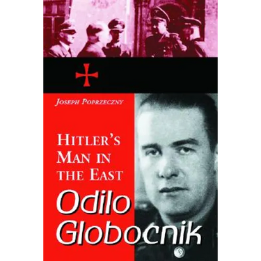 Odilo Globocnik, Hitler's Man in the East