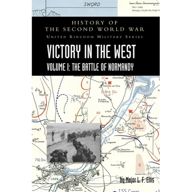 Victory in the West Volume I: History of the Second World War: United Kingdom Military Series: Official Campaign History