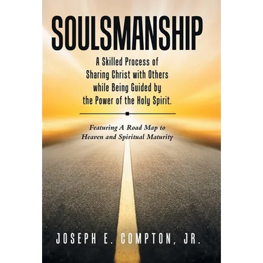 Soulsmanship: A Skilled Process of Sharing Christ with Others while Being Guided by the Power of the Holy Spirit. Featuring A Road M