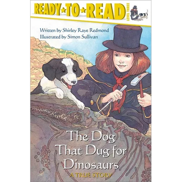 The Dog That Dug for Dinosaurs: A True Story