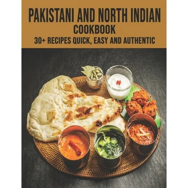 Pakistani and North Indian Cookbook: 30+ recipes quick, easy and authentic