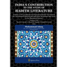 India's Contribution to the study Of Hadith Literature: A survey of the growth and development of Hadith Literature in the sub-continent Pakistan and