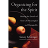 Organizing for the Spirit: Making the Details of Your Life Meaningful and Manageable
