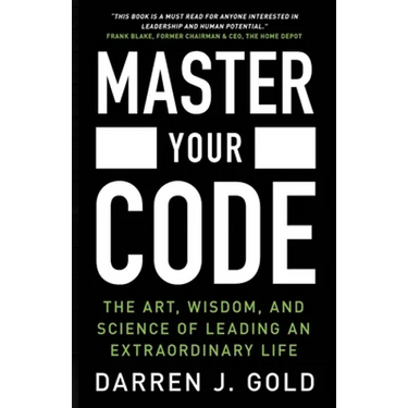 Master Your Code: The Art, Wisdom, and Science of Leading an Extraordinary Life