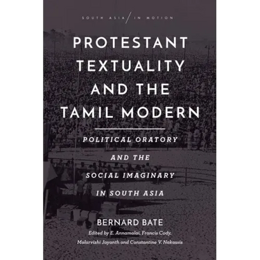 Protestant Textuality and the Tamil Modern: Political Oratory and the Social Imaginary in South Asia