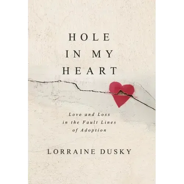 Hole in My Heart: Love and Loss in the Fault Lines of Adoption