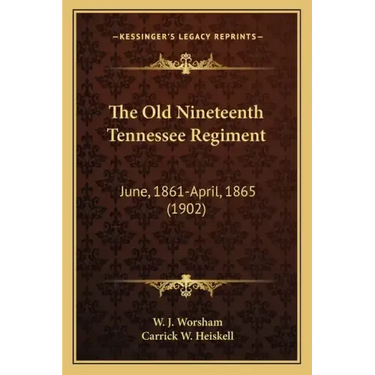 The Old Nineteenth Tennessee Regiment: June, 1861-April, 1865 (1902)