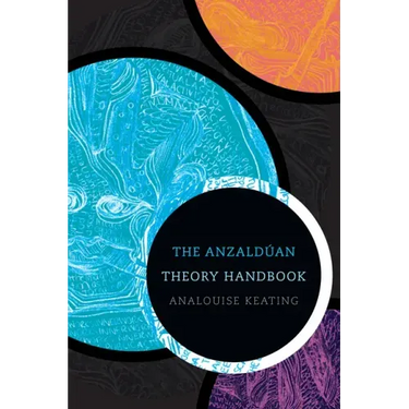 The Anzaldúan Theory Handbook