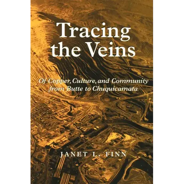Tracing the Veins: Of Copper, Culture, and Community from Butte to Chuquicamata