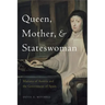 Queen, Mother, and Stateswoman: Mariana of Austria and the Government of Spain