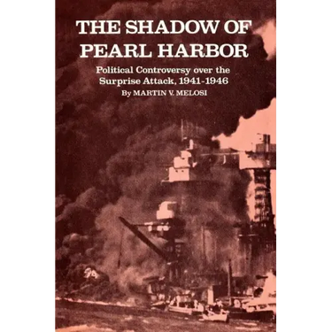The Shadow of Pearl Harbor: Political Controversy Over the Surprise Attack, 1941-1946
